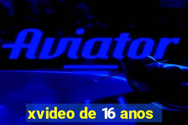 xvideo de 16 anos
